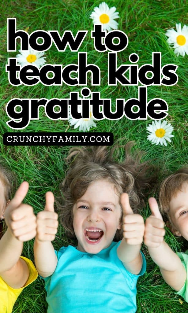 How to Teach Kids Gratitude (Without Losing Your Patience) - Crunchy Family